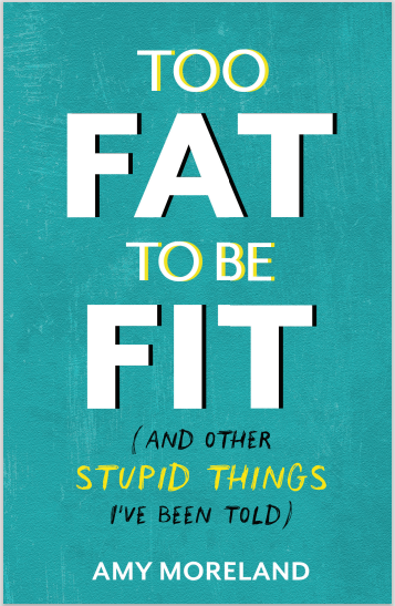 "Too Fat To Be Fit (And Other Stupid Things I've Been Told)"